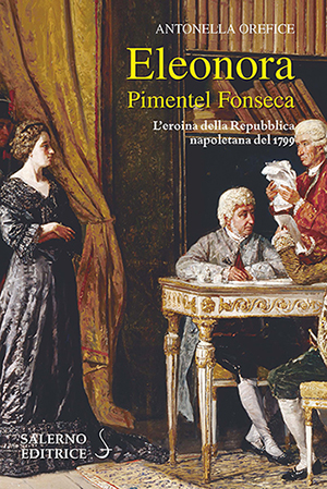 Risultati immagini per Antonella Orefice “Eleonora Pimentel Fonseca. L’eroina della Repubblica Napoletana del 1799”